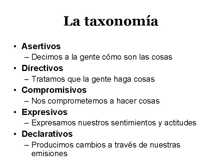 La taxonomía • Asertivos – Decimos a la gente cómo son las cosas •