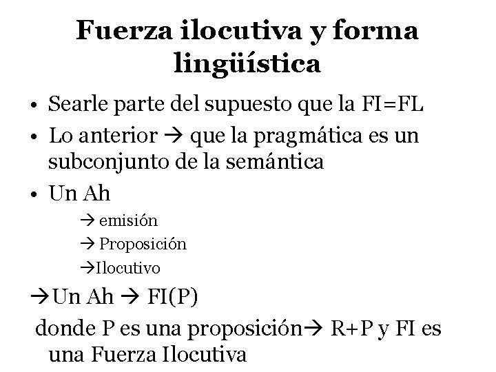 Fuerza ilocutiva y forma lingüística • Searle parte del supuesto que la FI=FL •