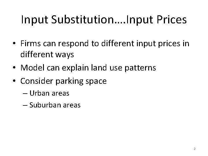 Input Substitution…. Input Prices • Firms can respond to different input prices in different