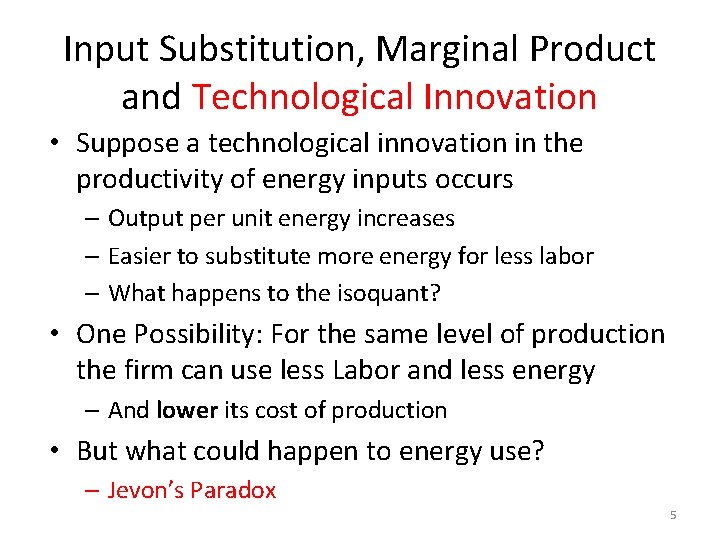 Input Substitution, Marginal Product and Technological Innovation • Suppose a technological innovation in the