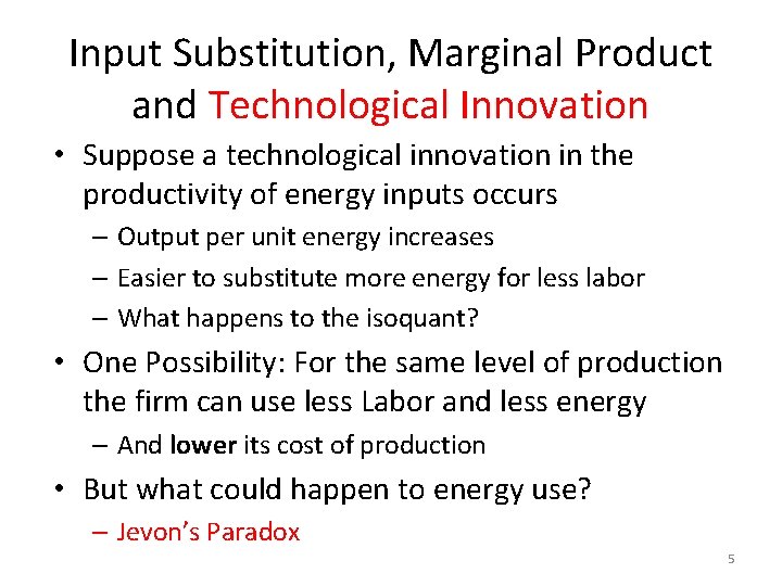 Input Substitution, Marginal Product and Technological Innovation • Suppose a technological innovation in the