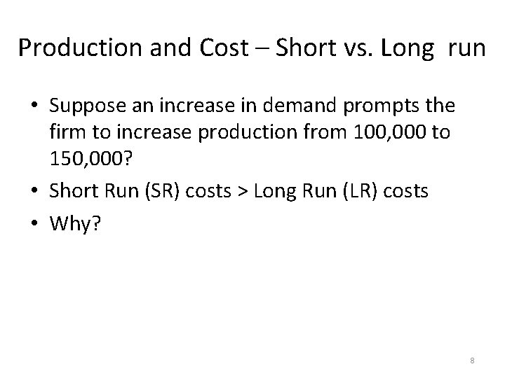 Production and Cost – Short vs. Long run • Suppose an increase in demand