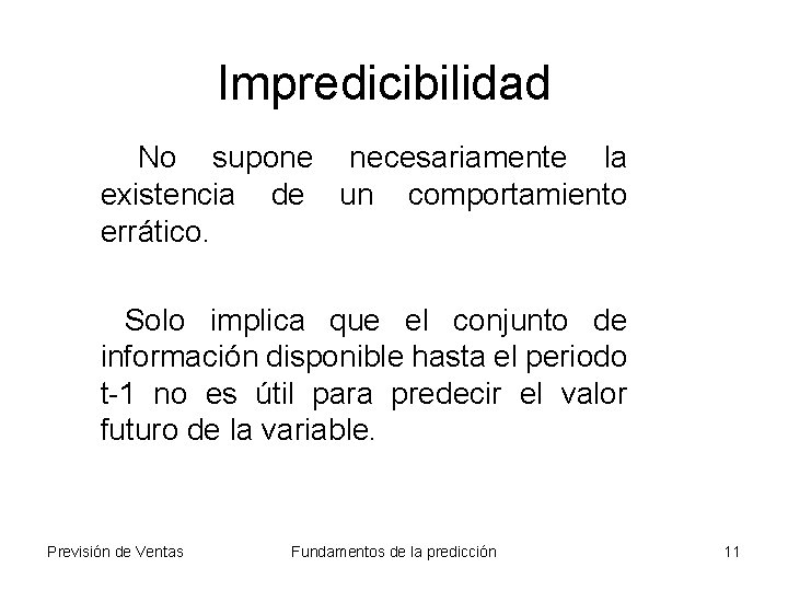 Impredicibilidad No supone necesariamente la existencia de un comportamiento errático. Solo implica que el