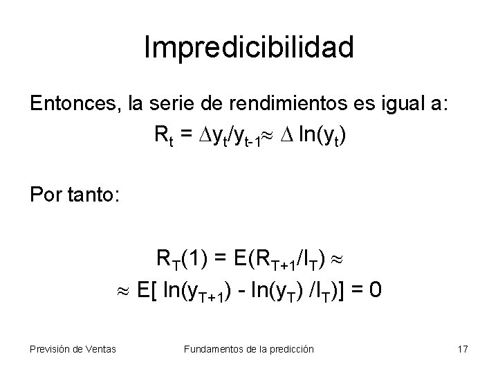 Impredicibilidad Entonces, la serie de rendimientos es igual a: Rt = Dyt/yt-1 D ln(yt)