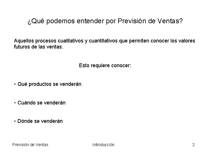 ¿Qué podemos entender por Previsión de Ventas? Aquellos procesos cualitativos y cuantitativos que permiten