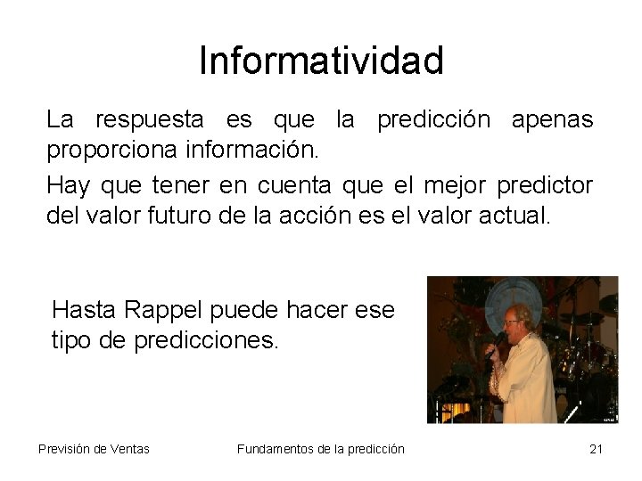 Informatividad La respuesta es que la predicción apenas proporciona información. Hay que tener en