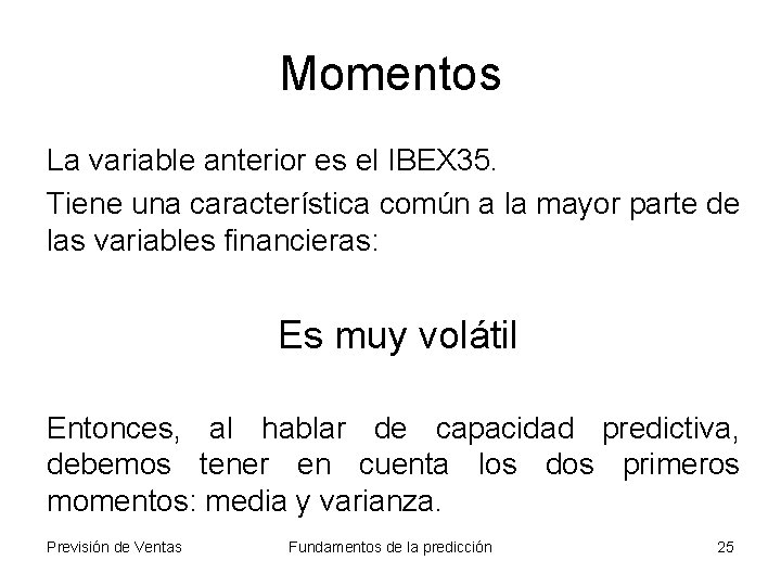 Momentos La variable anterior es el IBEX 35. Tiene una característica común a la