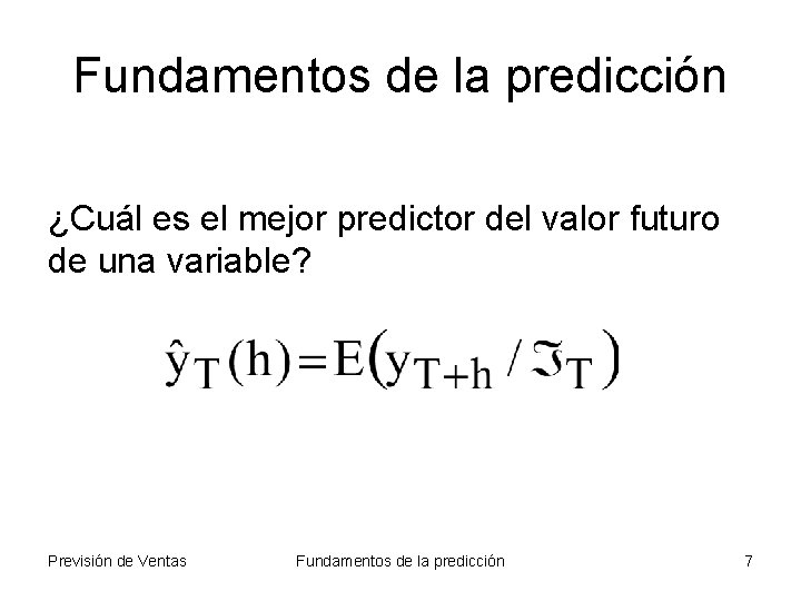 Fundamentos de la predicción ¿Cuál es el mejor predictor del valor futuro de una