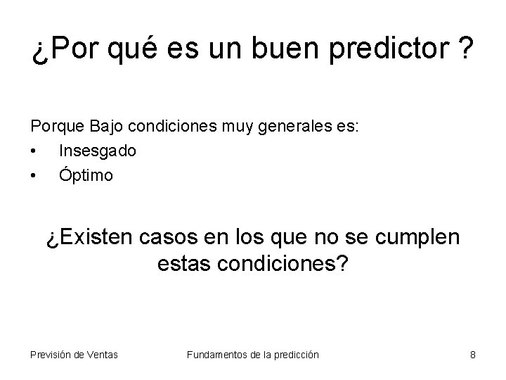 ¿Por qué es un buen predictor ? Porque Bajo condiciones muy generales es: •