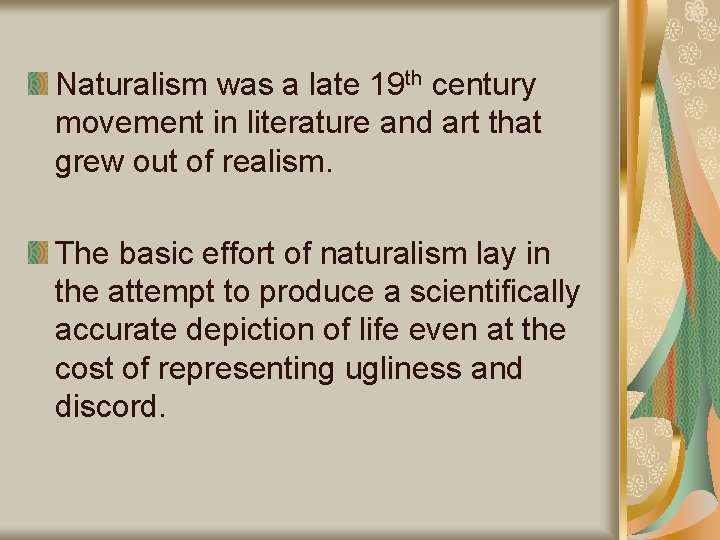 Naturalism was a late 19 th century movement in literature and art that grew