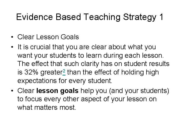 Evidence Based Teaching Strategy 1 • Clear Lesson Goals • It is crucial that