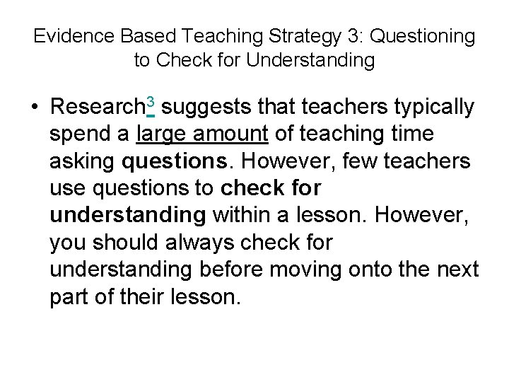 Evidence Based Teaching Strategy 3: Questioning to Check for Understanding • Research 3 suggests