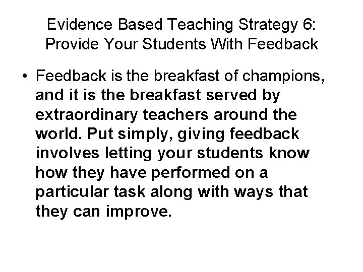 Evidence Based Teaching Strategy 6: Provide Your Students With Feedback • Feedback is the