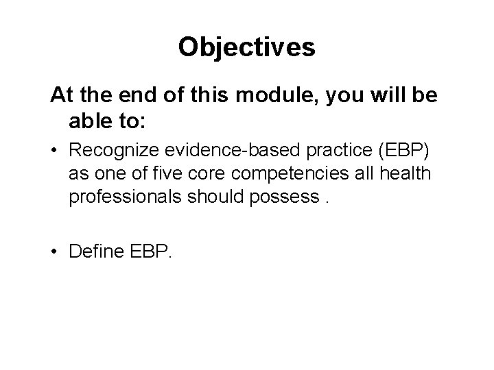 Objectives At the end of this module, you will be able to: • Recognize