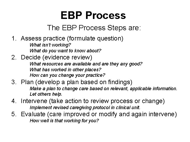 EBP Process The EBP Process Steps are: 1. Assess practice (formulate question) What isn’t