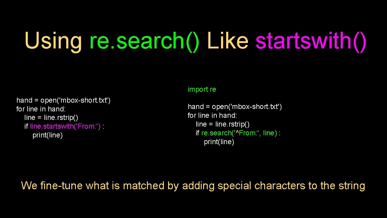 Using re. search() Like startswith() import re hand = open('mbox-short. txt') for line in