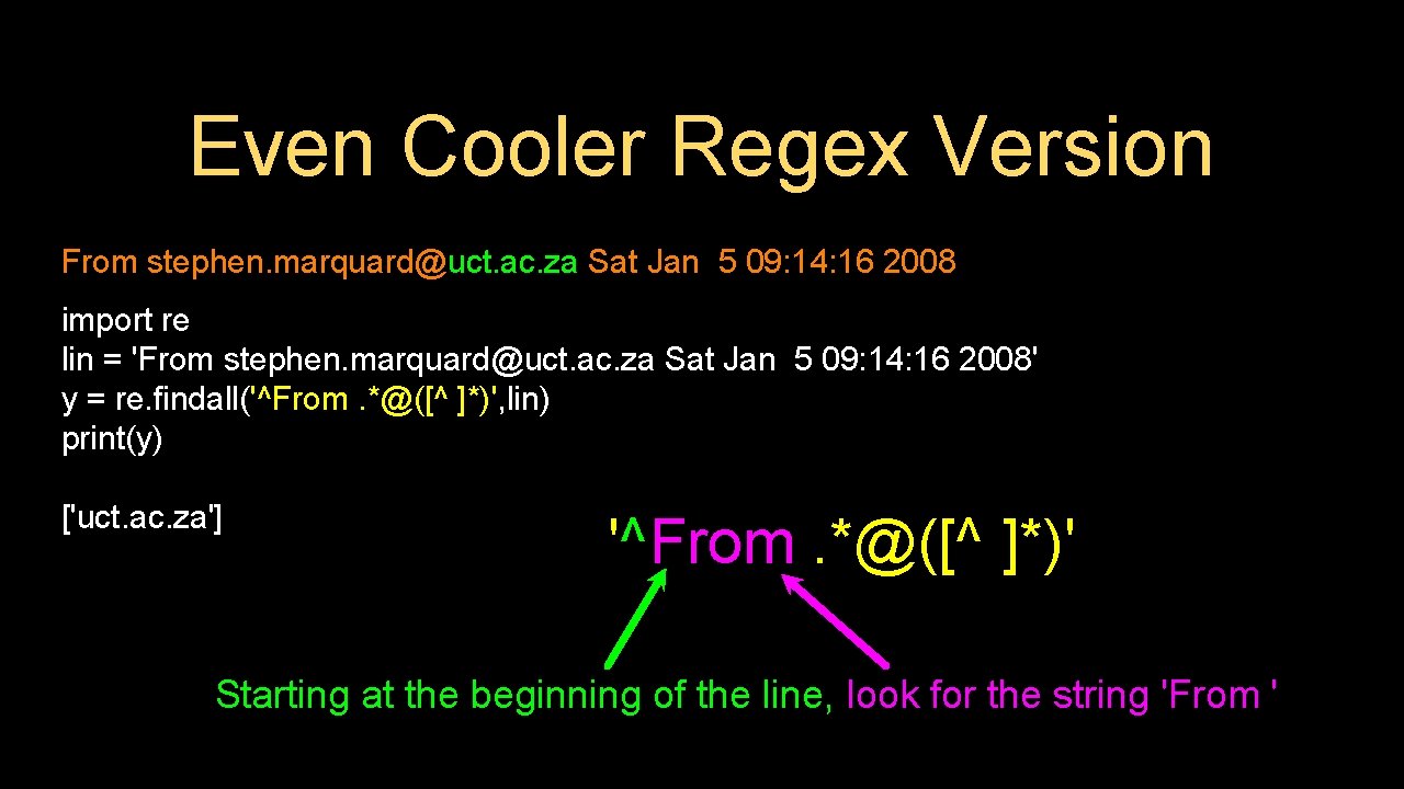 Even Cooler Regex Version From stephen. marquard@uct. ac. za Sat Jan 5 09: 14: