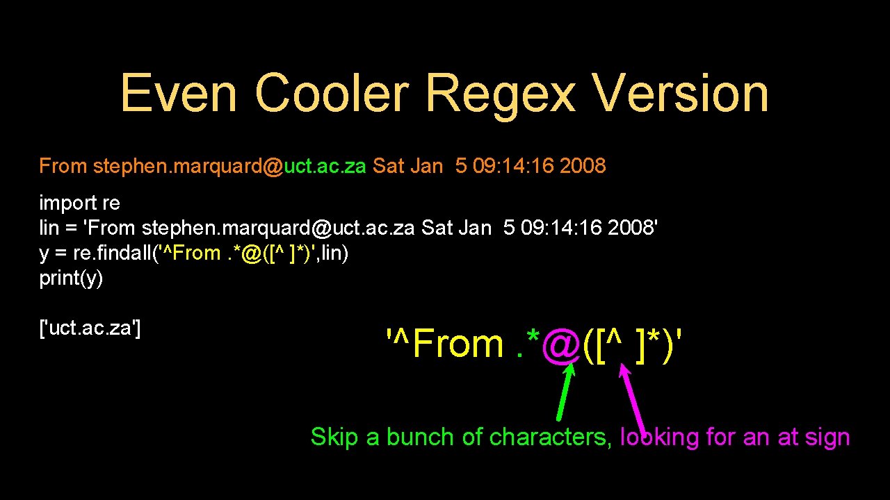 Even Cooler Regex Version From stephen. marquard@uct. ac. za Sat Jan 5 09: 14: