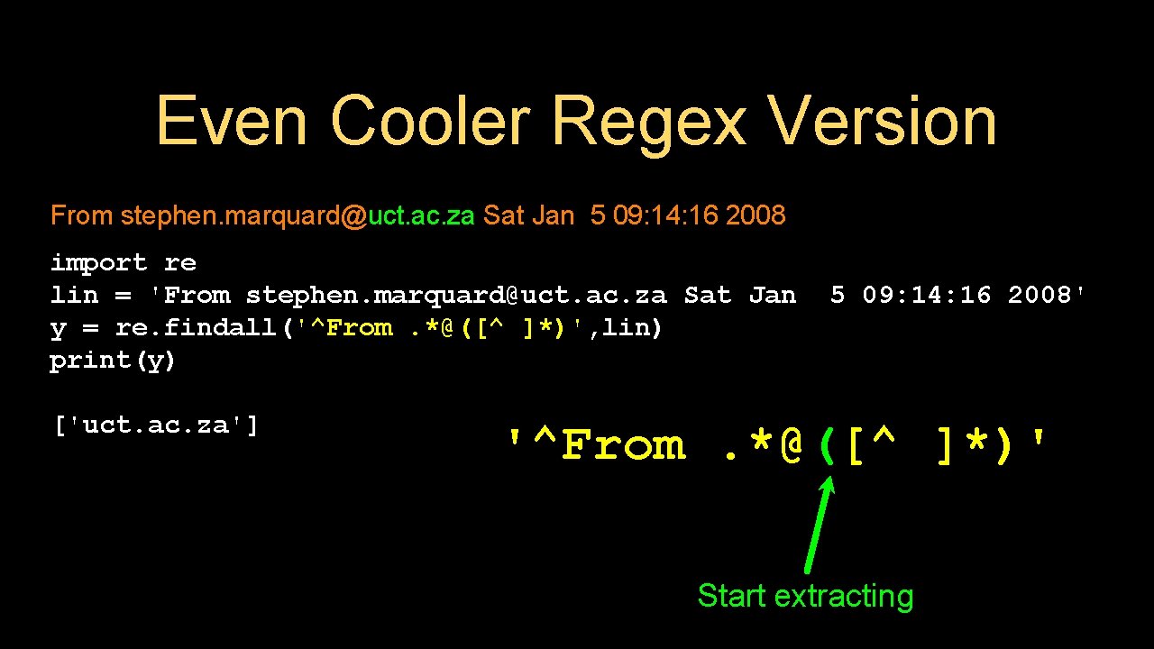 Even Cooler Regex Version From stephen. marquard@uct. ac. za Sat Jan 5 09: 14: