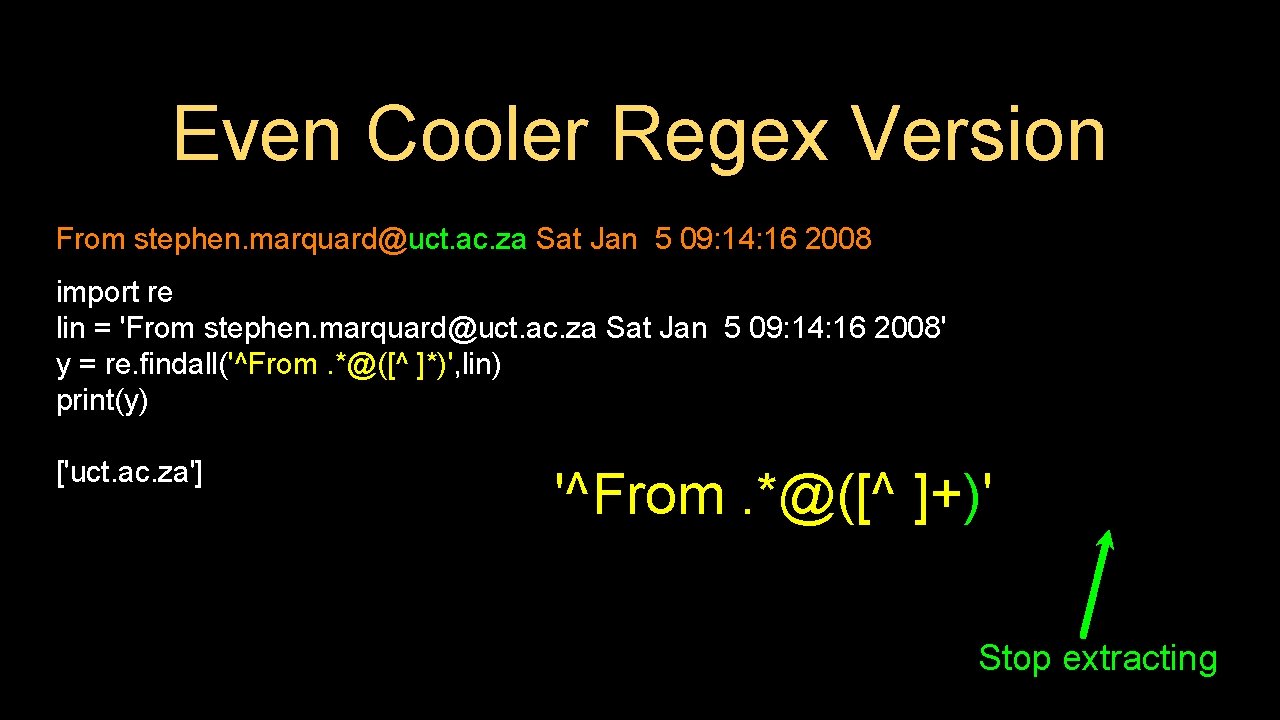 Even Cooler Regex Version From stephen. marquard@uct. ac. za Sat Jan 5 09: 14: