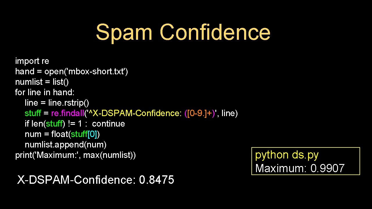 Spam Confidence import re hand = open('mbox-short. txt') numlist = list() for line in