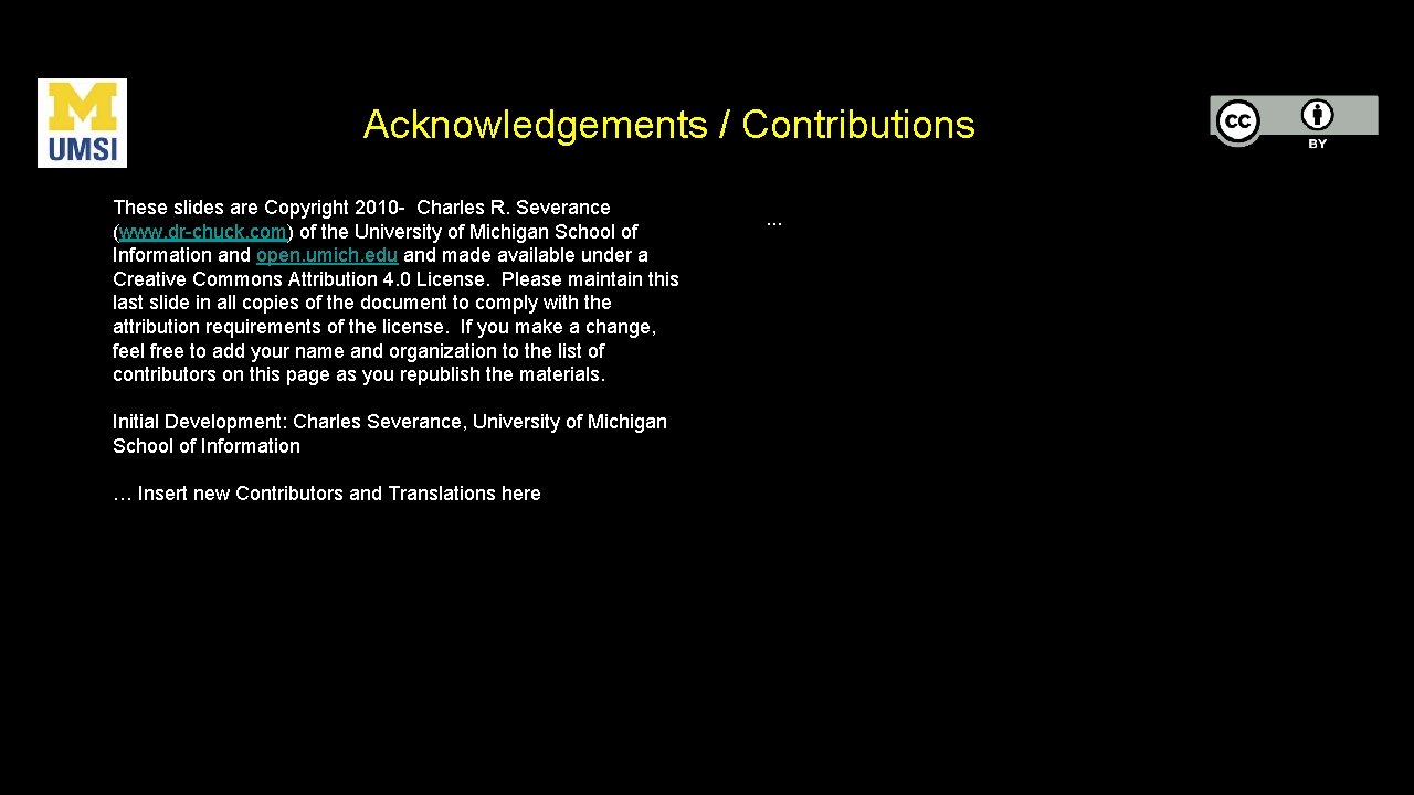 Acknowledgements / Contributions These slides are Copyright 2010 - Charles R. Severance (www. dr-chuck.