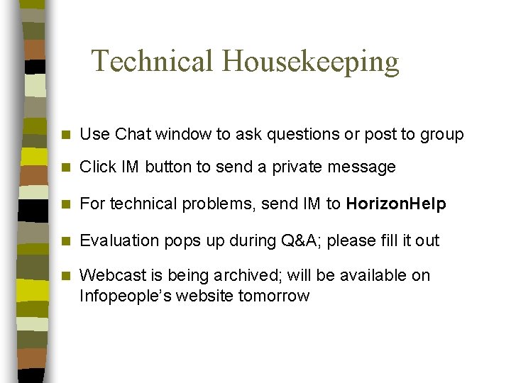 Technical Housekeeping n Use Chat window to ask questions or post to group n
