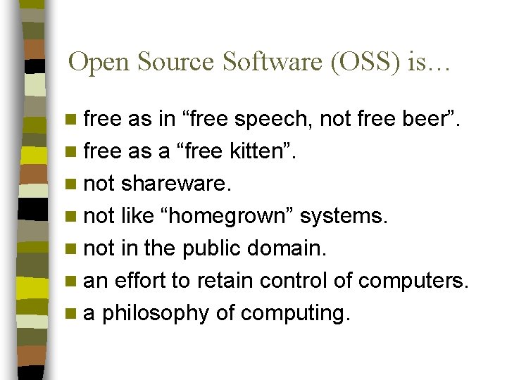 Open Source Software (OSS) is… n free as in “free speech, not free beer”.