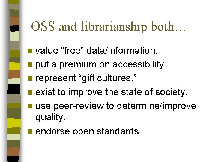 OSS and librarianship both… n value “free” data/information. n put a premium on accessibility.