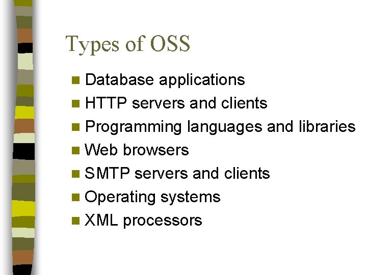 Types of OSS n Database applications n HTTP servers and clients n Programming languages