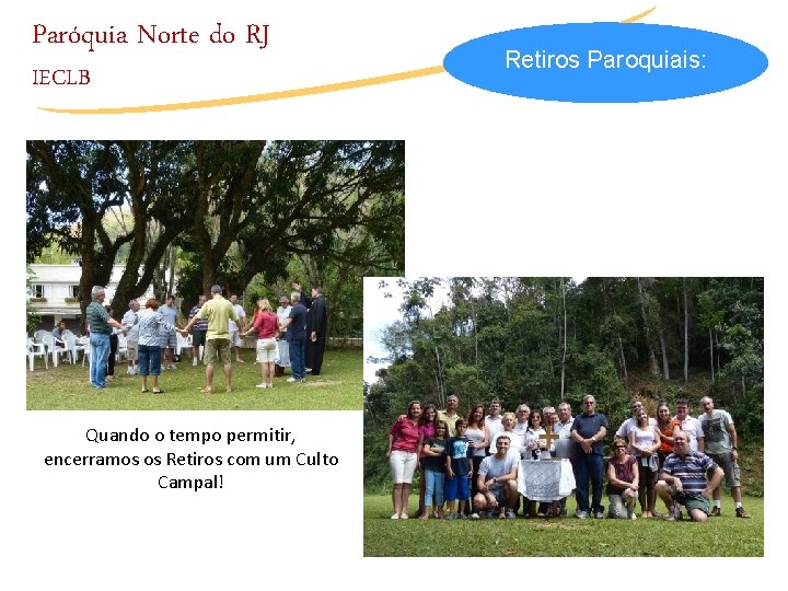 Paróquia Norte do RJ IECLB Quando o tempo permitir, encerramos os Retiros com um