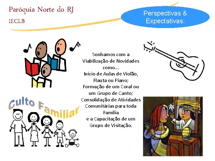 Paróquia Norte do RJ Perspectivas & Expectativas: IECLB Sonhamos com a Viabilização de Novidades