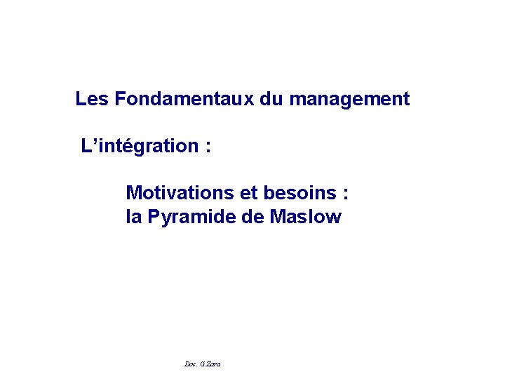 Les Fondamentaux du management L’intégration : Motivations et besoins : la Pyramide de Maslow