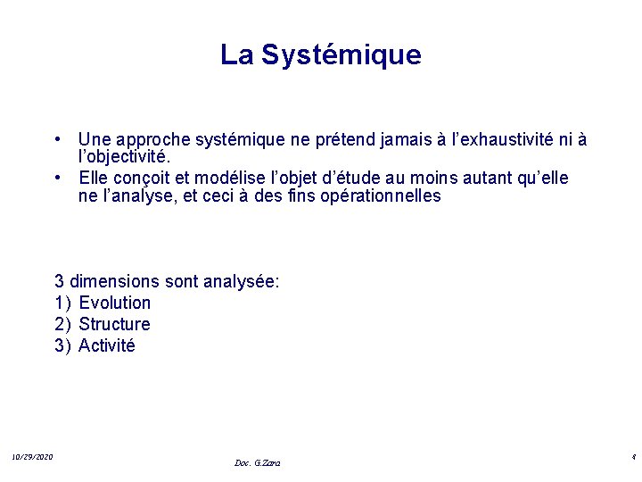 La Systémique • Une approche systémique ne prétend jamais à l’exhaustivité ni à l’objectivité.