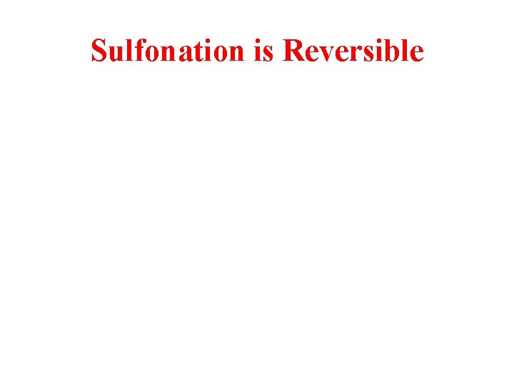 Sulfonation is Reversible 