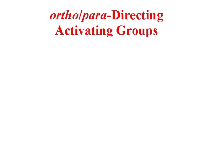 ortho/para-Directing Activating Groups 