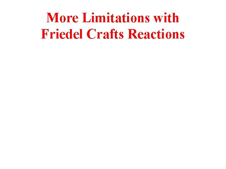 More Limitations with Friedel Crafts Reactions 