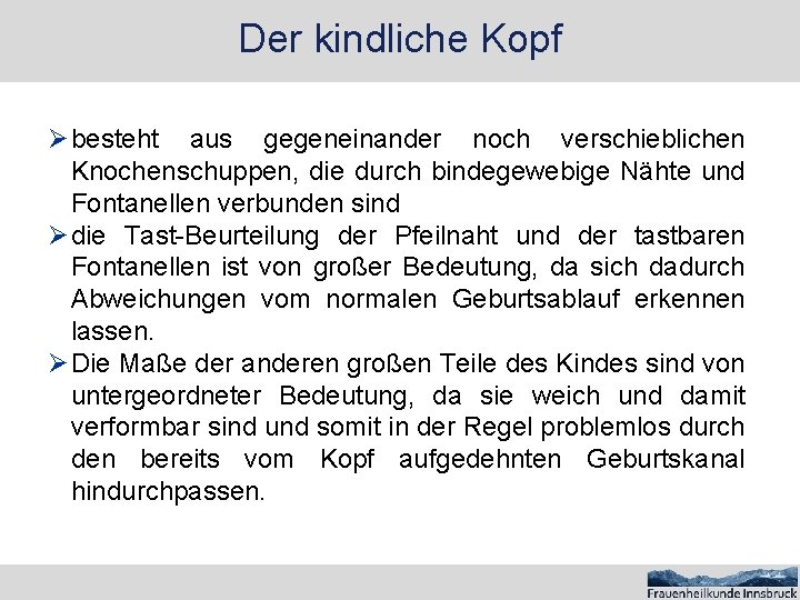 Der kindliche Kopf Ø besteht aus gegeneinander noch verschieblichen Knochenschuppen, die durch bindegewebige Nähte