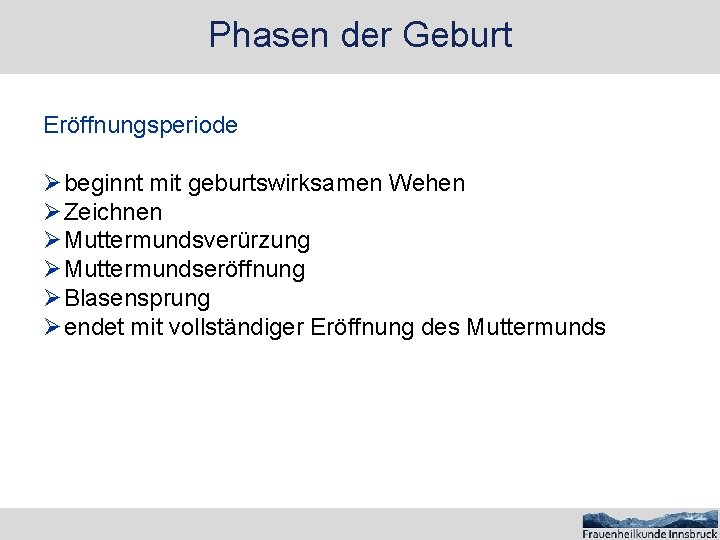 Phasen der Geburt Eröffnungsperiode Ø beginnt mit geburtswirksamen Wehen Ø Zeichnen Ø Muttermundsverürzung Ø