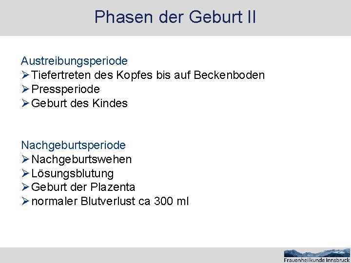 Phasen der Geburt II Austreibungsperiode Ø Tiefertreten des Kopfes bis auf Beckenboden Ø Pressperiode