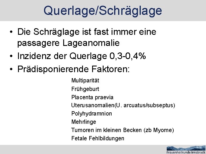 Querlage/Schräglage • Die Schräglage ist fast immer eine passagere Lageanomalie • Inzidenz der Querlage