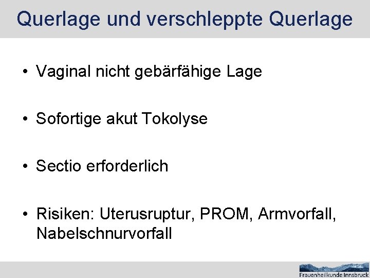 Querlage und verschleppte Querlage • Vaginal nicht gebärfähige Lage • Sofortige akut Tokolyse •