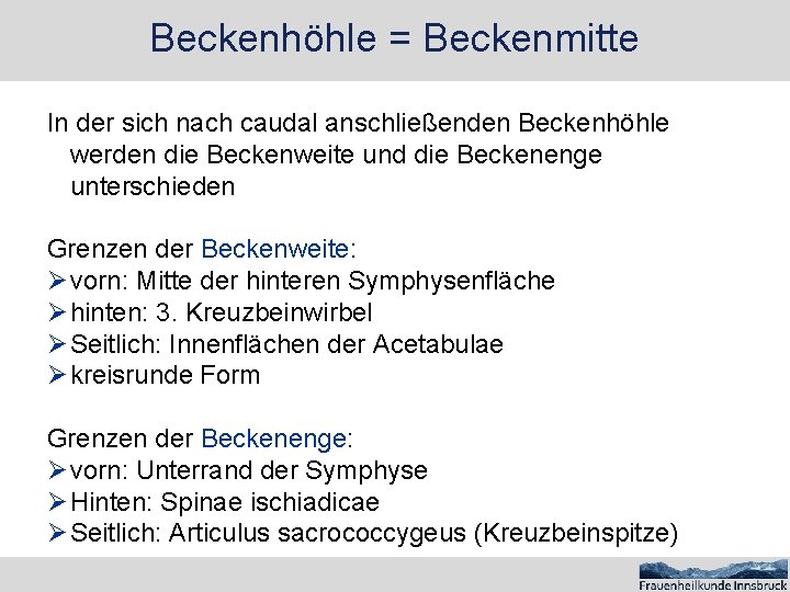 Beckenhöhle = Beckenmitte In der sich nach caudal anschließenden Beckenhöhle werden die Beckenweite und