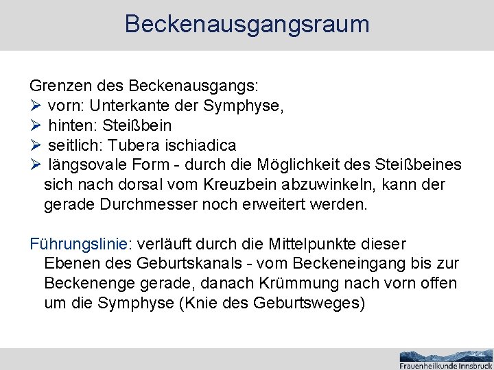 Beckenausgangsraum Grenzen des Beckenausgangs: Ø vorn: Unterkante der Symphyse, Ø hinten: Steißbein Ø seitlich: