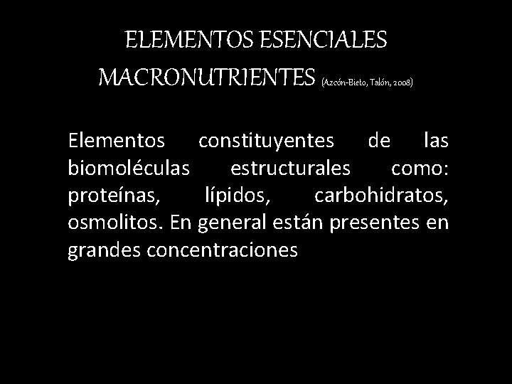 ELEMENTOS ESENCIALES MACRONUTRIENTES (Azcón-Bieto, Talón, 2008) Elementos constituyentes de las biomoléculas estructurales como: proteínas,