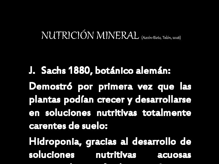 NUTRICIÓN MINERAL (Azcón-Bieto, Talón, 2008) J. Sachs 1880, botánico alemán: Demostró por primera vez