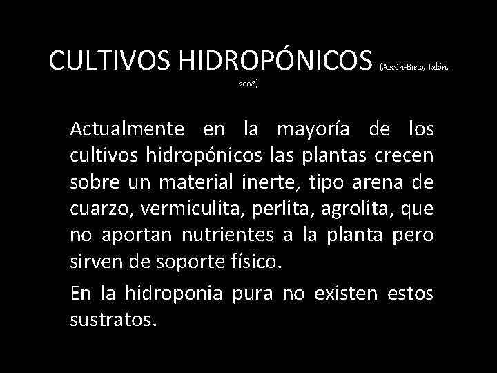 CULTIVOS HIDROPÓNICOS (Azcón-Bieto, Talón, 2008) Actualmente en la mayoría de los cultivos hidropónicos las