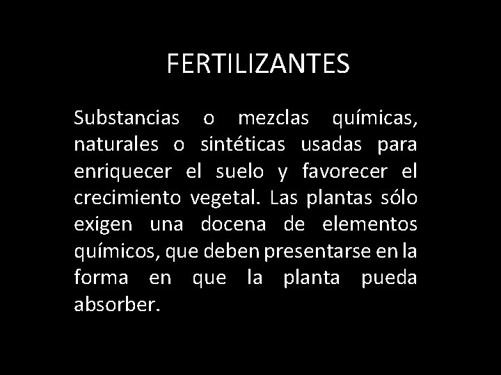 FERTILIZANTES Substancias o mezclas químicas, naturales o sintéticas usadas para enriquecer el suelo y