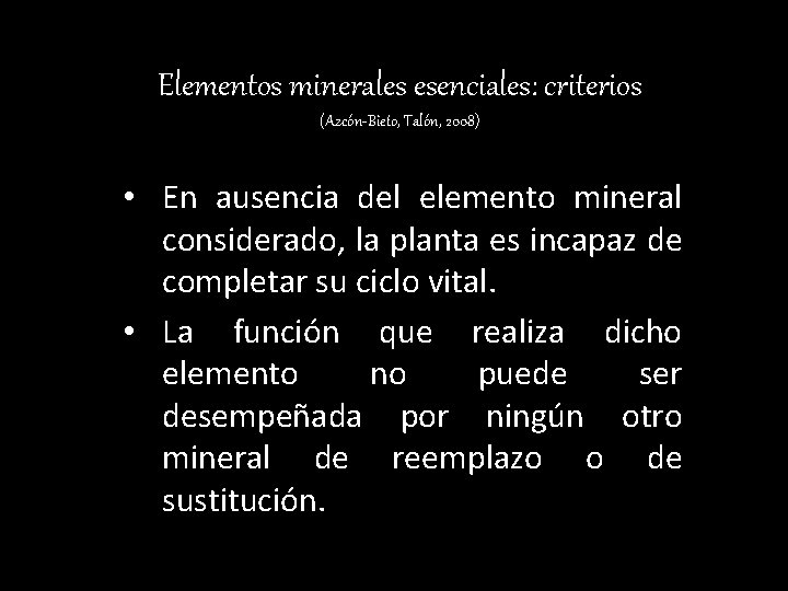 Elementos minerales esenciales: criterios (Azcón-Bieto, Talón, 2008) • En ausencia del elemento mineral considerado,