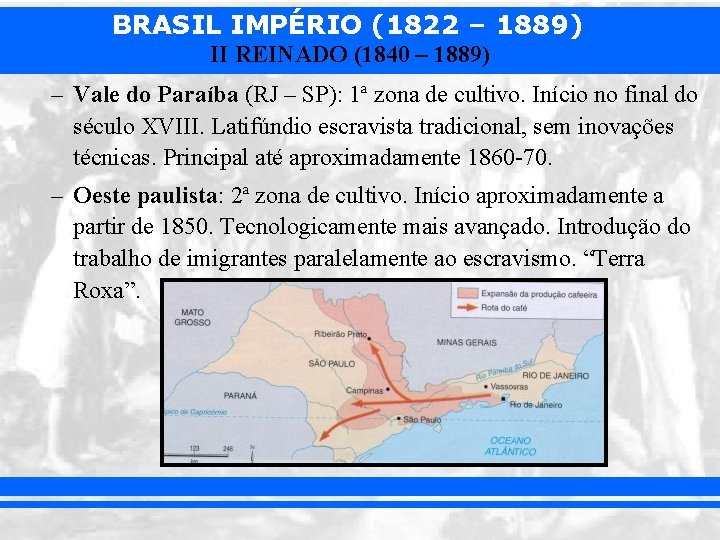 BRASIL IMPÉRIO (1822 – 1889) II REINADO (1840 – 1889) – Vale do Paraíba